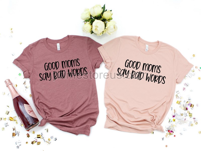 Good Moms Say Bad Words Mom Shirt Good Moms Shirt Moms Say Bad Words Shirt Funny Mom Shirt Saracastic Quotes Mom Life Gift For Mom