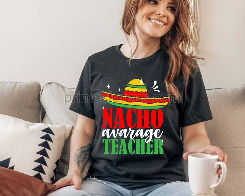 Teacher Cinco De Mayo Shirt Gift Nacho Average Teacher Shirt Gift For Teacher Funny Teacher Shirt Funny Cinco De Mayo Shirts Women