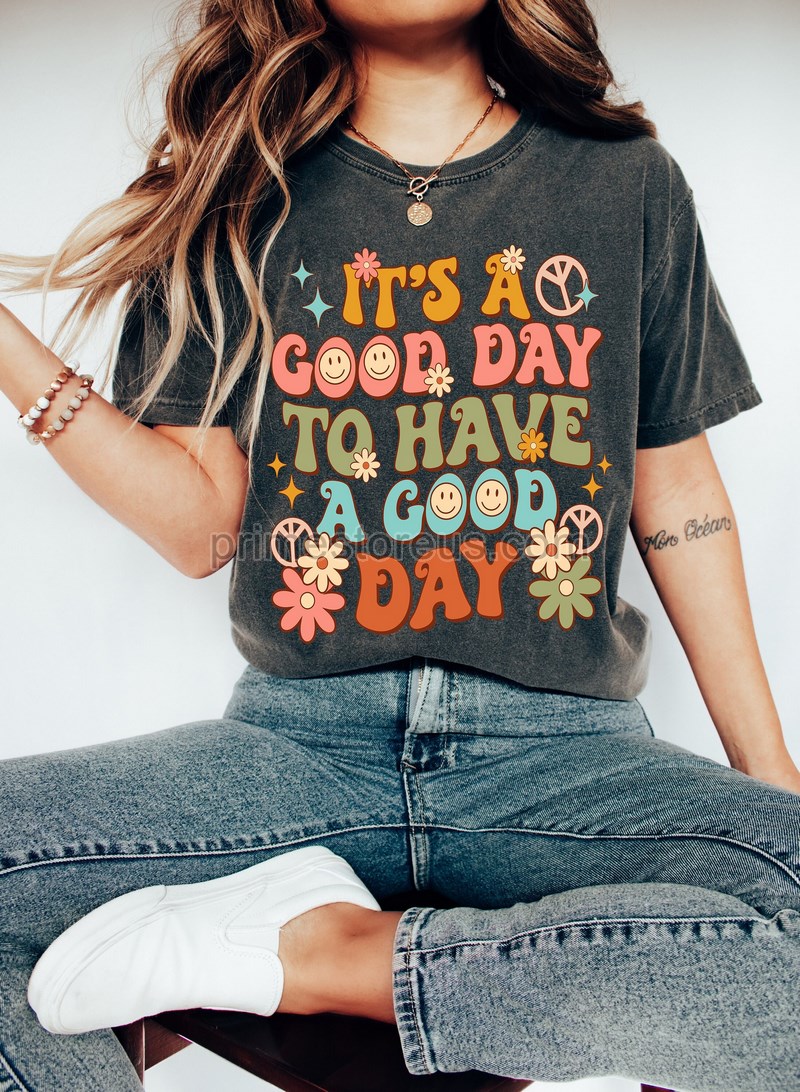 It's A Good Day To Have A Good Day Shirt Inspirational Shirt Self Growth Tshirt Cute Woman Shirt Women Power Shirt Best Friend Shirt