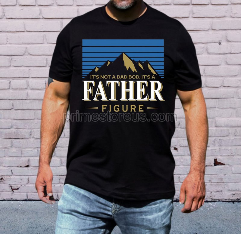 It's Not A Dad Bod It's A Father Figure Fathers Day 2022 Shirt Father Figure Shirt Dad Bod Shirt It's Not Dad Bod Fathers Day Shirt