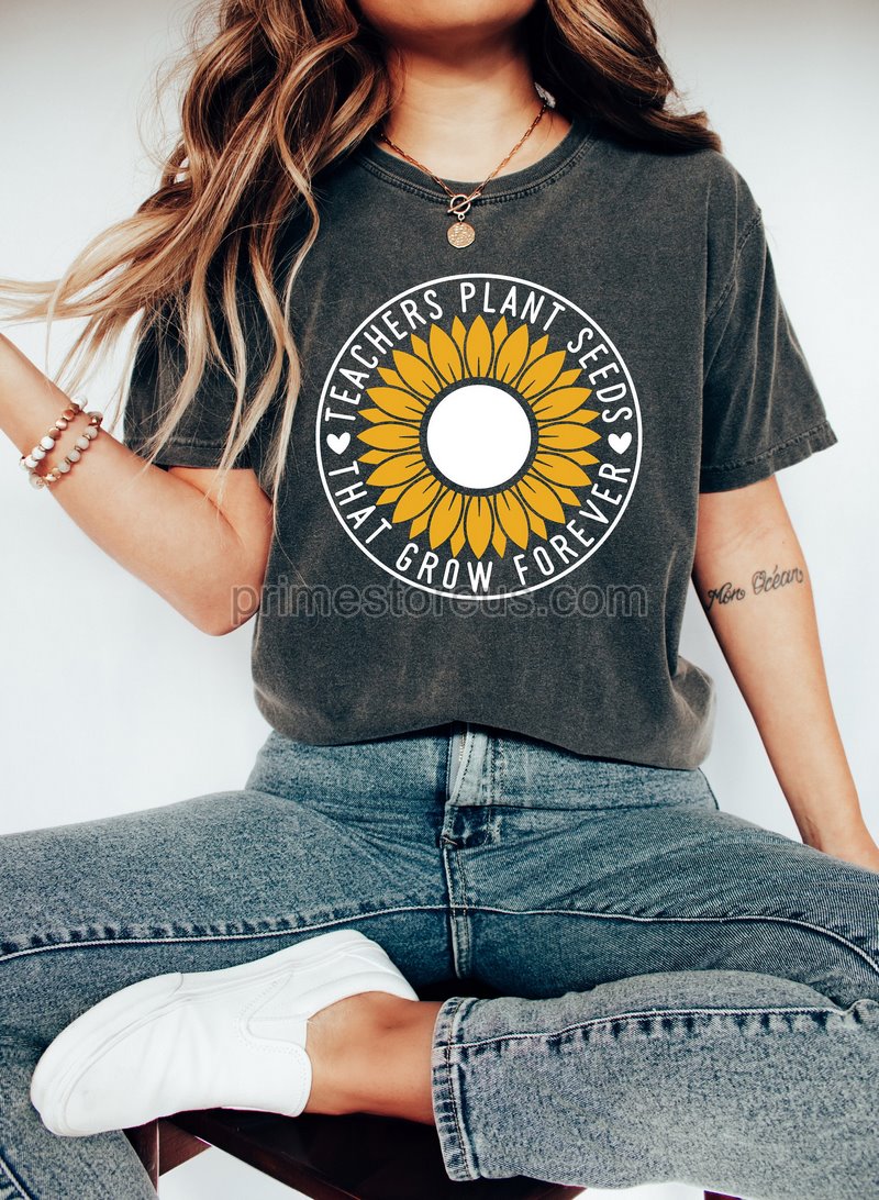 Teacher Plant Seeds That Grown Forever Shirt Inspirational Teacher Shirt Teacher Life Shirt Teacher Sunflower Shirt Gift For Teachers