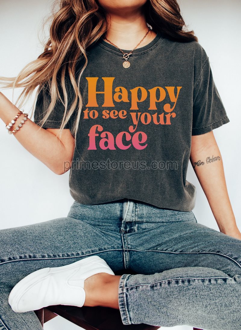 Happy To See Your Face Shirtteacher Shirts Teacher Appreciation Giftteacher T-shirtteacher Giftsmiddle School High School Teacher Shirt