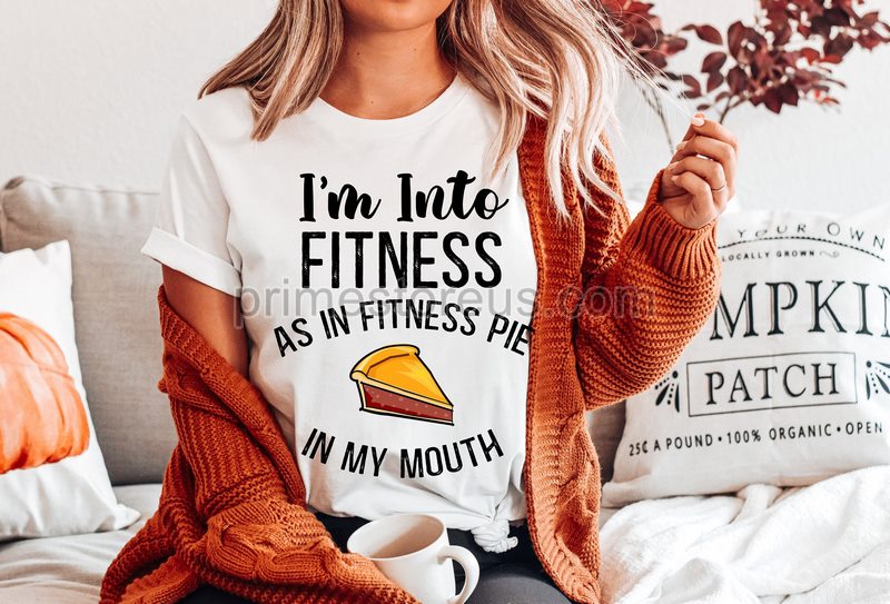 Pumpkin Pie Shirtim Into Fitness Shirtfunny Thanksgiving Shirt Pie Lover Giftthanksgiving Dinner Shirtfunny Workout Pumpkin Pie Shirt