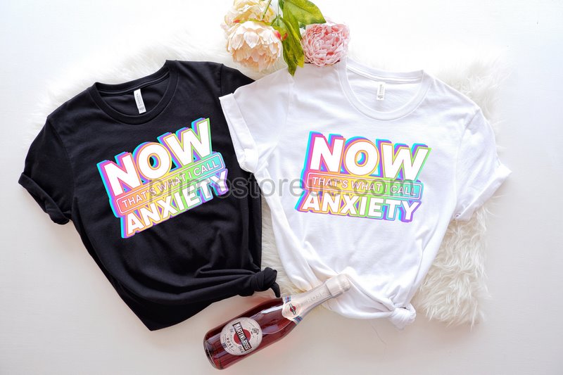 Now That's What I Call Anxiety T-shirtanxiety Awareness Shirtanxiety Shirtanxiety On Shirt Mental Health Shirtpsychology Student Gift