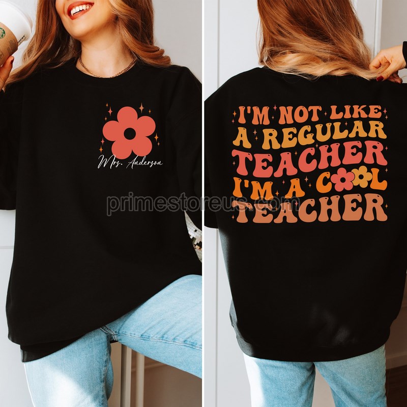 Custom Name I'm A Cool Teacher Shirt I'm Not Like A Regular Teacher Sweatshirt Funny Teacher Shirt Back To School Shirt Teacher Shirt