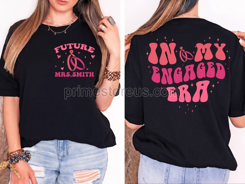 In My Engaged Era Shirt Custom Bride Shirt Engagement Gift For Her Wedding Gift Bridal Shower Gift Future Mrs Shirt Bachelorette Shirt