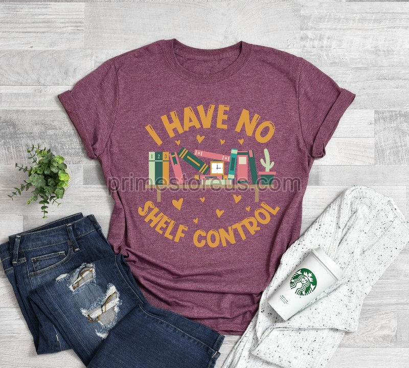 I Have No Shelf Control T-shirtbookworm Giftbook T-shirt Librarian Shirt Book Lover Shirtreading Teacher Shirtreading Shirtbook Shirt