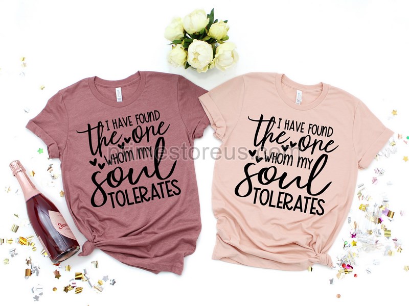 I Have Found The One Whom My Soul Tolerates Shirtvalentine's Day Shirtcute Valentine Shirtvalentines Day Giftvalentines Shirts For Woman