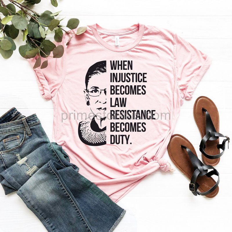 When Injustice Becomes Law Resist Resistanceshirt Notorious Rbg Shirt Political Or Protest T-shirt Supreme Court Notorious Rbg