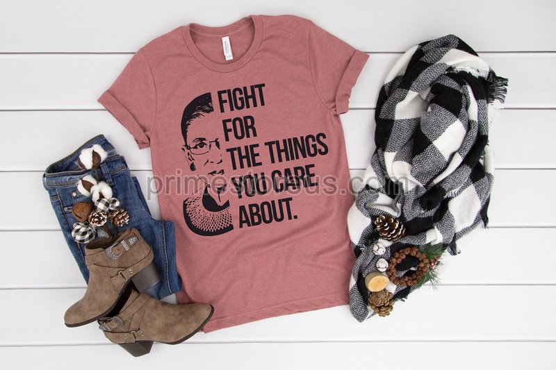 Fight For The Thing You Care About Shirt Notorious Rbg Teeruth Bader Ginsburg Shirt Women Power Equality Supreme Court Notorious Rbg