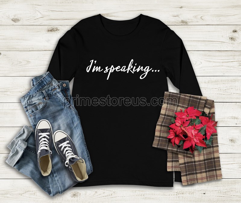 I'm Speaking I'm Speaking Shirt Long Sleeve Kamala Harris Shirt I'm Still Speaking Shirt Long Sleeved Shirt Christmas Gift Idea