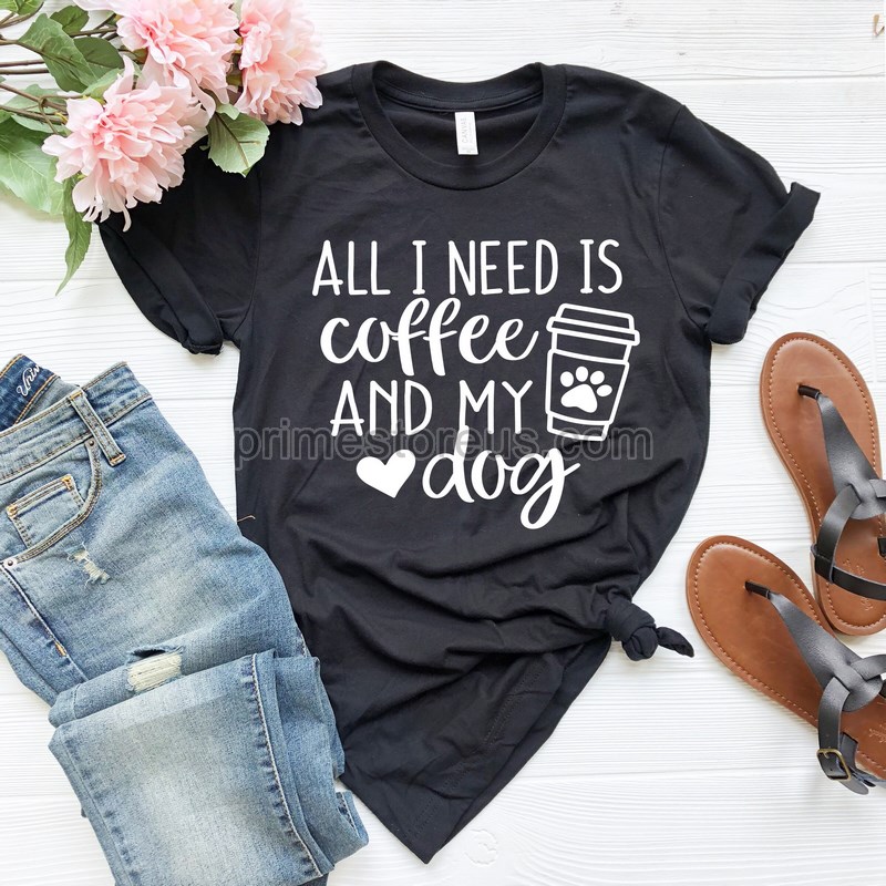 All I Need Is Coffee And My Dog Dog Mom Shirt Dog Lover Shirt Dog Mom Gift Fur Mama Shirt Dog Mama Shirtdog Ownermom Shirt