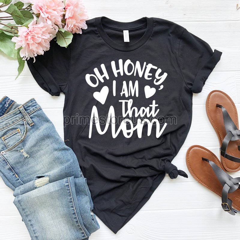 Oh Honey I Am That Mom Shirt Mom Life Tshirt Funny Mama Shirt Gift For Mother Family Shirts Mothers Day Gift Mothers Day