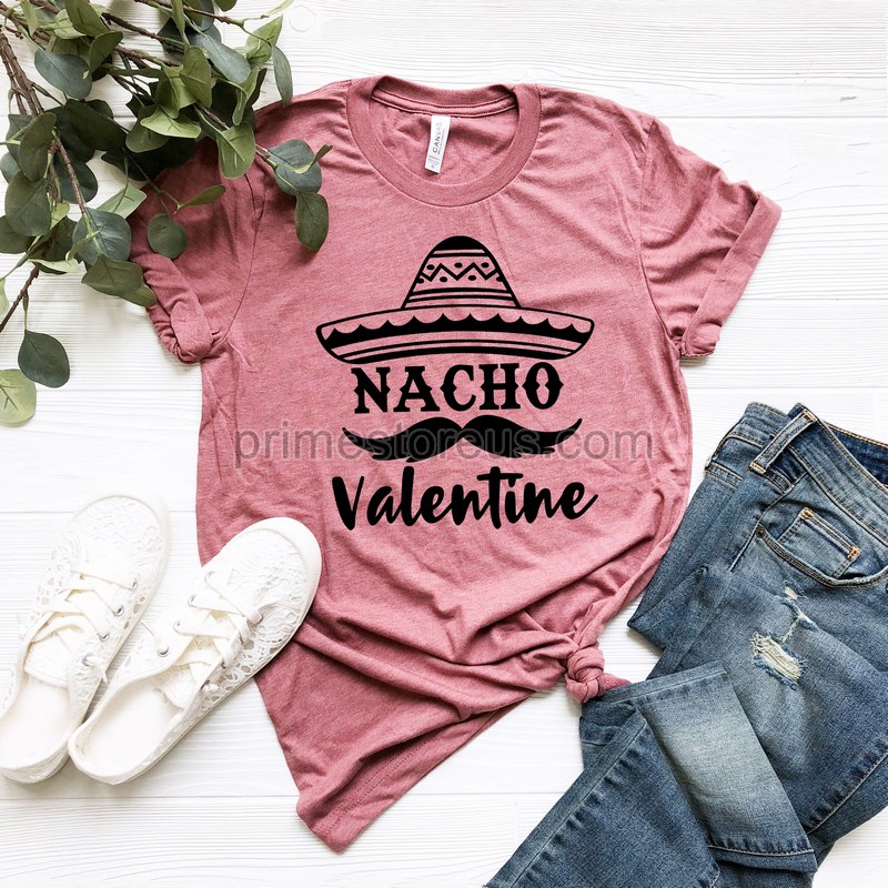 Nacho Valentine Shirt Valentine's Shirt Valentine's Day Shirt Xoxo Shirt Valentine's Day Gift Love Shirt Funny Valentine's Shirt