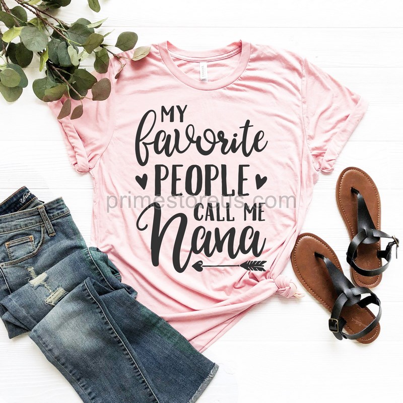 My Favorite People Call Me Nana Grandma Shirt Nana Shirt Pregnancy Announcement Mother's Day Nana Tee Gift For Nana Grandma Gift