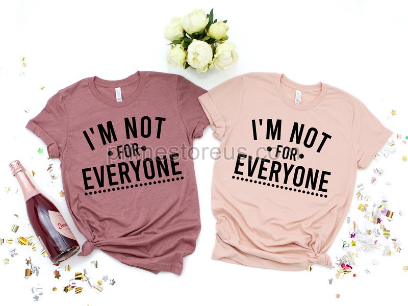 I'm Not For Everyone Shirtfunny Shirti'm Not For Everyone Shirt Funny Graphic Tee Funny Shirt Party Shirt