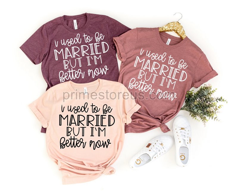 I Used To Be Married But I'm Better Now Divorce Shirt Funny Divorce Funny Divorce Gifts Divorce Gift Funny Divorce T-shirt