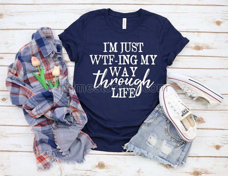 I'm Just Wtf-ing My Way Through Life Shirt Funny Sarcastic Shirt Sassy T Shirt Working Mom Shirt Messy Wife Shirt Funny Women Tee Shirt