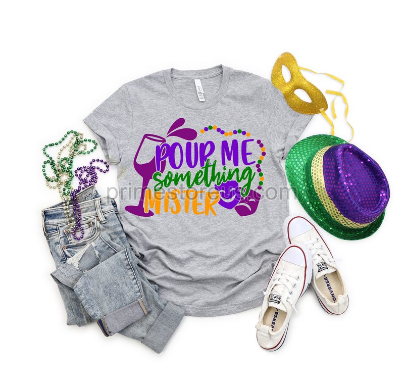 Mardi Gras T-shirt Pour Me Something Mister Funny Drinking Mardi Gras T-shirt New Oreans Shirt Shirt For Mardi Gras Nola Shirt