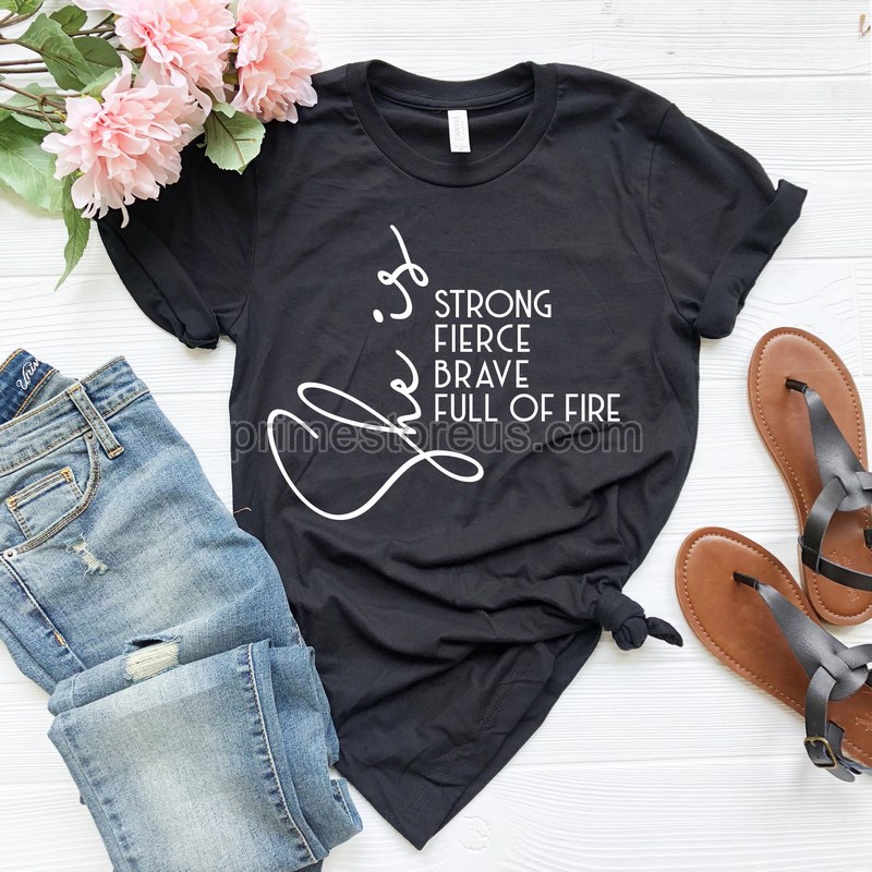 She Is Fierce Strong Brave Full Of Fire T-shirtstrong Woman Shirtempowered Women Shirtstrong Mom Shirtmom Of Girls Shirtmom Shirt