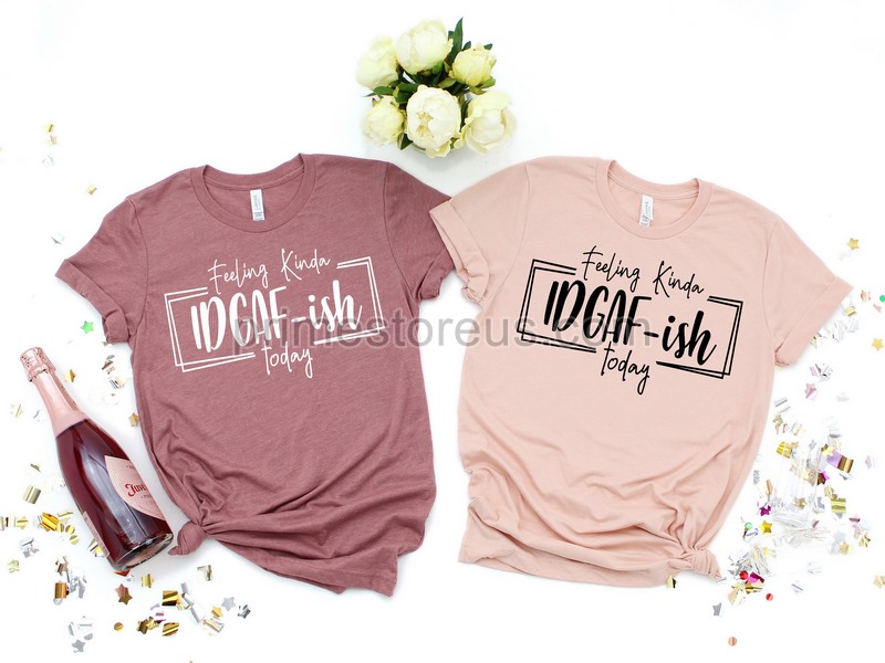 Feeling Idgaf-ish Today Shirt Funny Shirt Sarcastic Shirt Mom Shirt Funny Mom Shirt Shirts With Sayingsfunny Quote Shirt Mood Shirt