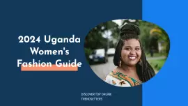 2024 Uganda Women's Fashion Guide: Discover Top Online Trendsetters