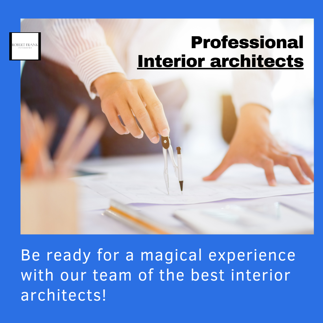 Be ready for a magical experience with our team of the best interior architects!